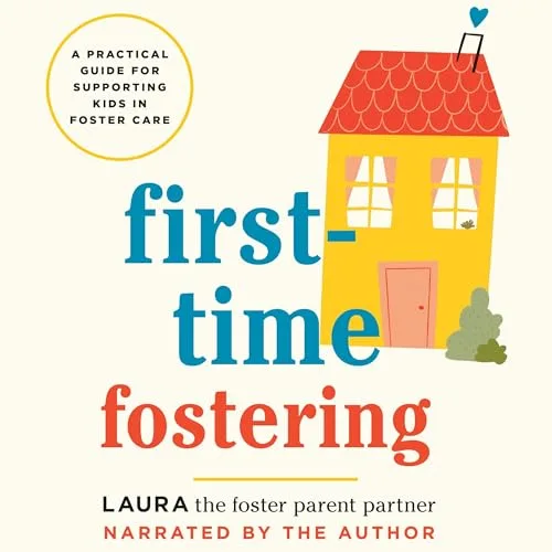 First-Time Fostering By Laura the Foster Parent Partner
